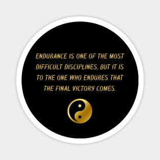 Endurance Is One Of The Most Difficult Disciplines, But It Is To The One Who Endures That The Final Victory Comes. Magnet